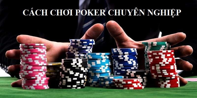 cách chơi poker chuyên nghiệp