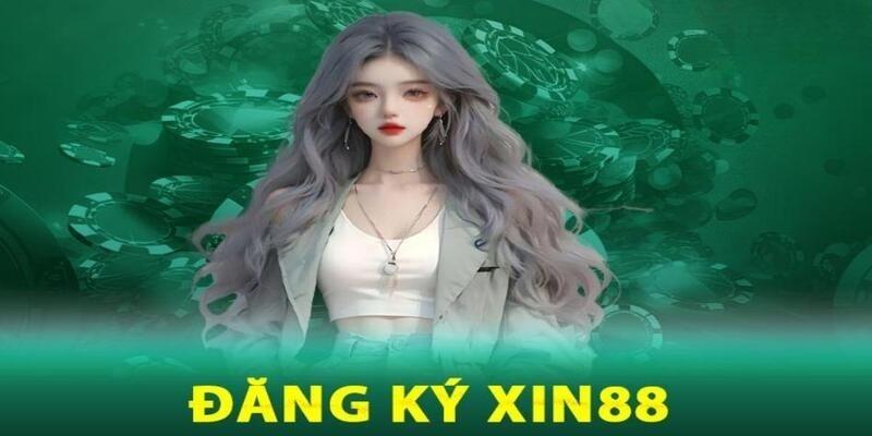 Đăng ký Xin88 để tận hưởng không gian cá cược