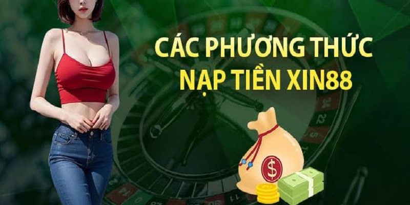 Nạp tiền bằng đa dạng cách thức Xin88 cực đơn giản